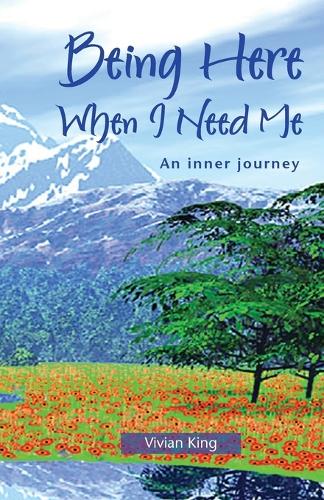 Being Here When I Need Me: An Inner Journey (Spiritual growth