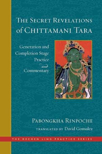 The Secret Revelations of Chittamani Tara: Generation and Completion Stage Practice and Commentary (The Dechen Ling Practice Series
