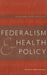 Federalism and Health Policy