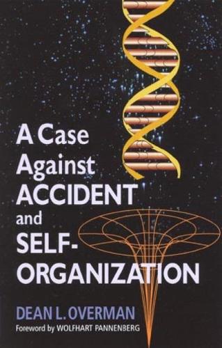 A Case Against Accident and Self-organization