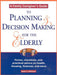 A Family Caregiver's Guide to Planning and Decision Making for the Elderly