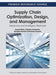 Supply Chain Optimization, Design, and Management: Advances and Intelligent Methods (Advances in Logistics, Operations, and Management Science
