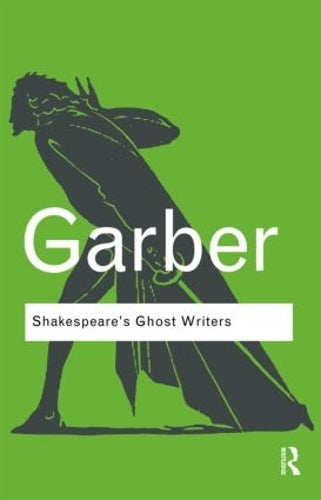 Shakespeare's Ghost Writers: Literature as Uncanny Causality (Routledge Classics