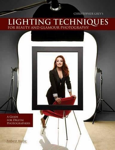 Christopher Grey's Lighting Techniques For Beauty And Glamour Photography