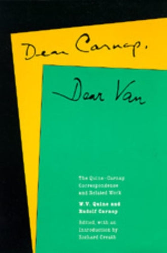Dear Carnap, Dear Van: The Quine-Carnap Correspondence and Related Work: Edited and with an introduction by Richard Creath (Centennial Books