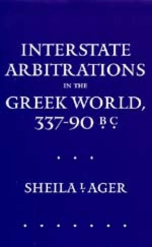 Interstate Arbitrations in the Greek World, 337–90 B.C.