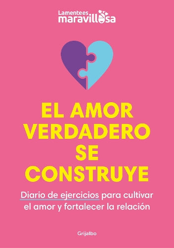 El amor verdadero se construye. Diario de ejercicios para cultivar el amor y fortalecer la relación / Building True Love. A Journal
