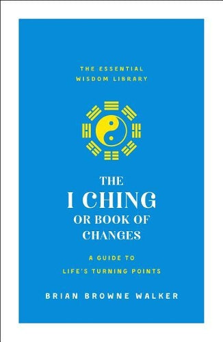 The I Ching or Book of Changes: A Guide to Life's Turning Points