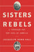 Sisters and Rebels