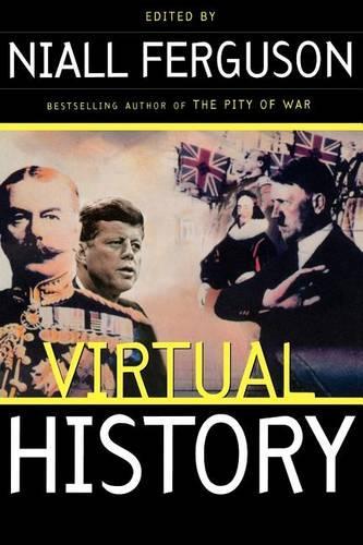 Virtual History: Alternatives And Counterfactuals