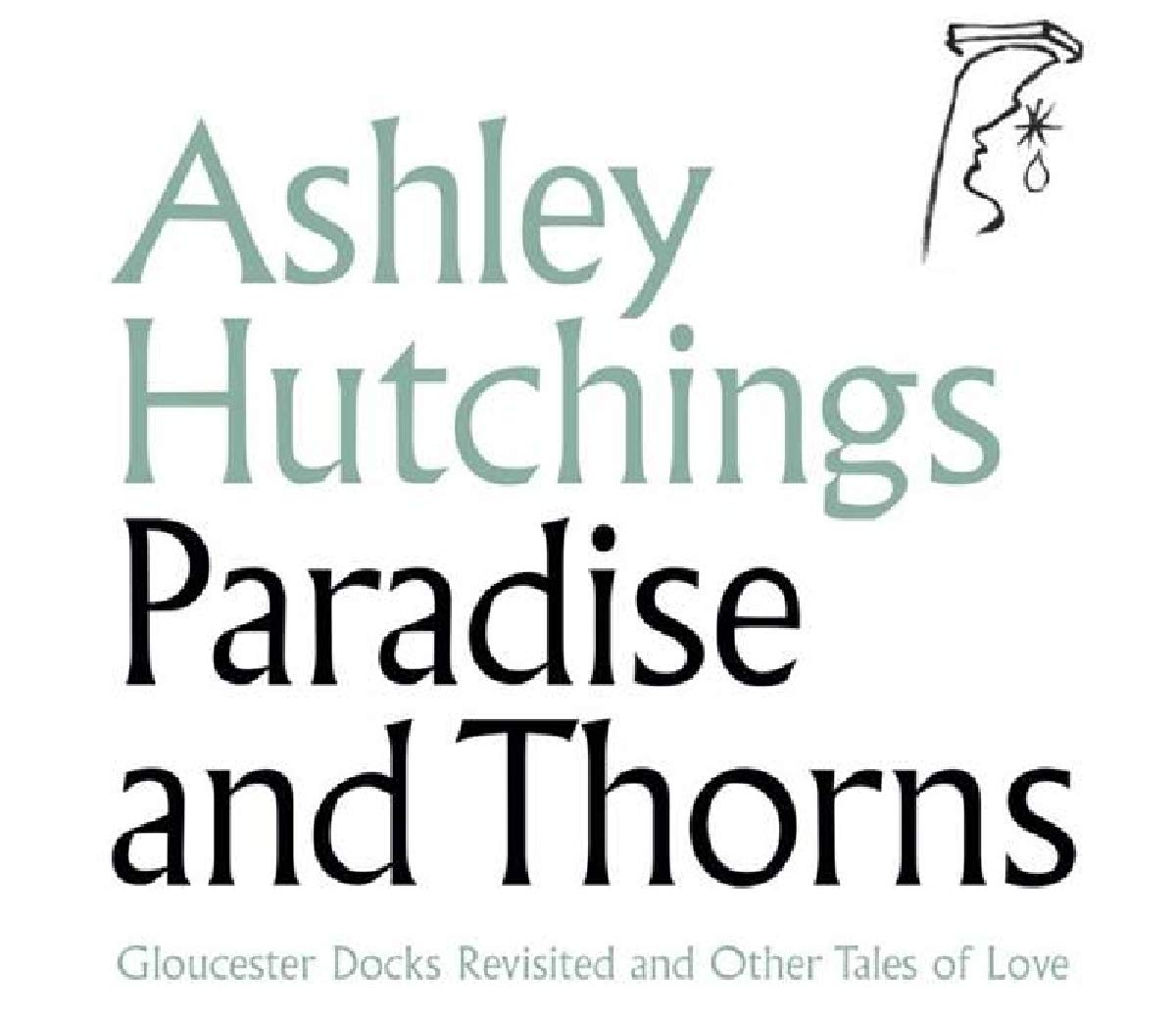 Paradise And Thorns: Gloucester Docks Revisited And Other Tales Of Love