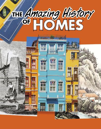 The Amazing History of Homes (Amazing Histories