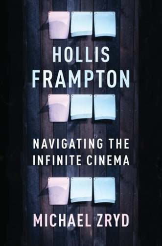 Hollis Frampton: Navigating the Infinite Cinema (Film and Culture Series