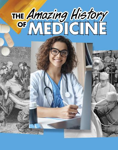 The Amazing History of Medicine (Amazing Histories