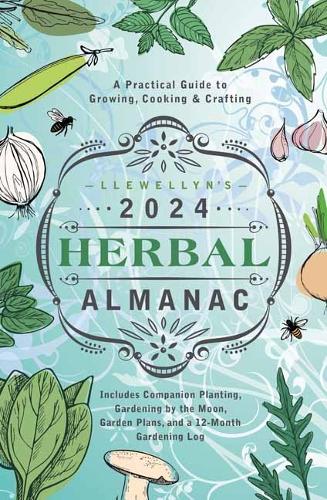 Llewellyn's 2024 Herbal Almanac: A Practical Guide to Growing, Cooking & Crafting (Llewellyn's Herbal Almanac