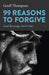 99 Reasons to Forgive