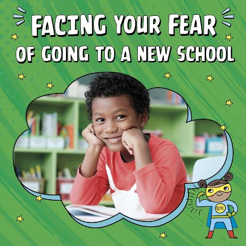 Facing Your Fear of Going to a New School (Facing Your Fears