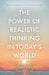 The Power of Realistic Thinking in Today's World