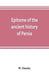 Epitome of the ancient history of Persia; Extranted and Translated from the Tehan Ara, A Persian Manuscript