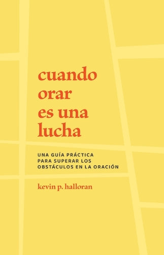 Cuando Orar Es Una Lucha: Una Guía Práctica Para Superar Los Obstáculos En La Oración (English and Spanish Edition
