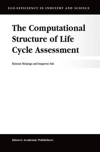 The Computational Structure of Life Cycle Assessment: 11 (Eco-Efficiency in Industry and Science, 11