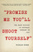 Promise Me You'll Shoot Yourself