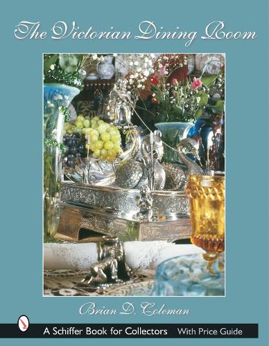 The Victorian Dining Room (Schiffer Book for Collectors