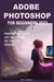 Adobe Photoshop for Beginners 2023