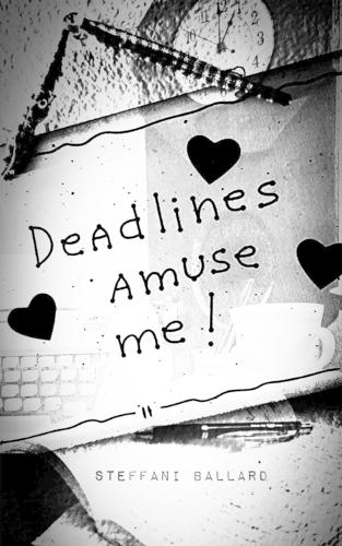 Deadlines Amuse Me!
