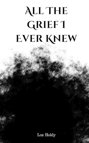 All The Grief I Ever Knew