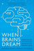 When Brains Dream