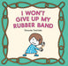 I Won’t Give Up My Rubber Band