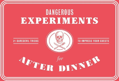 Dangerous Experiments for After Dinner