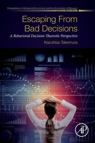 Escaping from Bad Decisions: A Behavioral Decision-Theoretic Perspective (Perspectives in Behavioral Economics and the Economics of Behavior