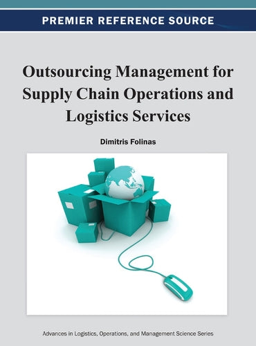 Outsourcing Management for Supply Chain Operations and Logistics Services (Advances in Logistics, Operations, and Management Science