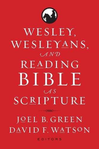 Wesley, Wesleyans, and Reading Bible as Scripture