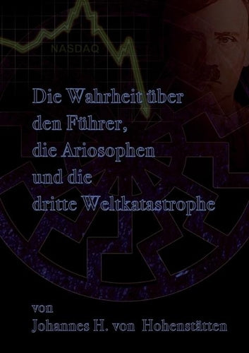 Die Wahrheit über den Führer, die Ariosophen und die dritte Weltkatastrophe