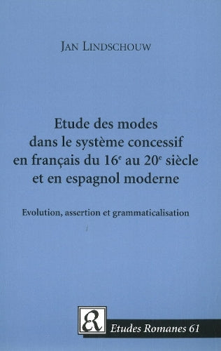 Etude des modes dans le système concessif en français du 16e au 20e siècle et en espagnol moderne