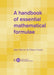 Handbook of Essential Mathematical Formulae