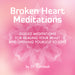 Broken Heart Meditations: Guided Meditations for Healing Your Heart and Opening Yourself...