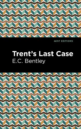 Trent's Last Case (Mint Editions (Crime, Thrillers and Detective Work
