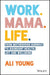 Work. Mama. Life.