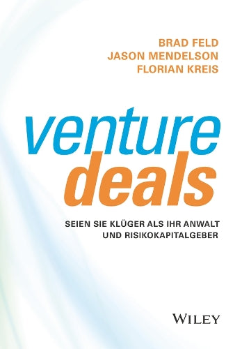 Venture Deals – Seien Sie klüger als Ihr Anwalt und Risikokapitalgeber