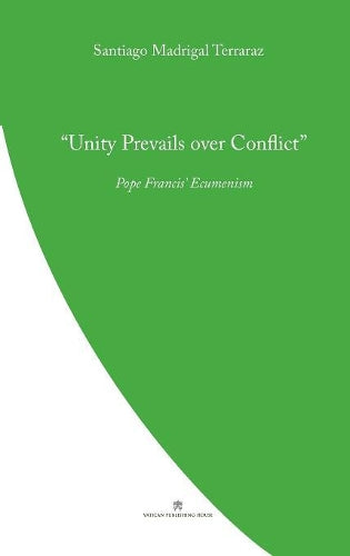 Unity Prevails over Conflict: Pope Francis' Ecumenism (Pope Francis' Theology