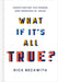 What if it's All True?