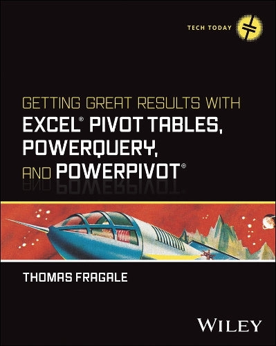 Getting Great Results with Excel Pivot Tables, PowerQuery and PowerPivot