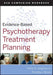 Evidence-Based Psychotherapy Treatment Planning Workbook