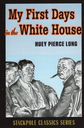 My First Days in the White House (Stackpole History Classics