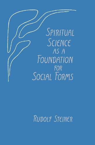 Spiritual Science as a Foundation for Social Forms: (Cw 199