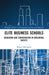 Elite Business Schools: Education and Consecration in Neoliberal Society (Routledge Advances in Management Learning and Education